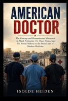 American Doctor: The Courage and Humanitarian Mission of Dr. Mark Perlmutter Dr. Thaer Ahmad and Dr. Feroze Sidhwa on the Front Lines of Modern Medicine B0HD1B1SNR Book Cover