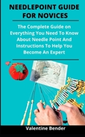 Needlepoint Guide For Novices: The Complete Guide On Everything You Need To Know About Needle Point And Instructions To Help You Become An Expert B092PG7NLS Book Cover