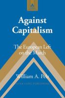 Against Capitalism: The European Left on the March (Studies in Modern European History) 0820467766 Book Cover