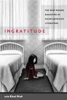 Ingratitude: The Debt-Bound Daughter in Asian American Literature 0814758452 Book Cover