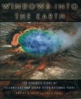 Windows into the Earth: The Geologic Story of Yellowstone and Grand Teton National Parks 0195105974 Book Cover