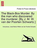 The Black-Box Murder. By the man who discovered the murderer. [By J. M. W. van der Poorten Schwartz.] 1241406154 Book Cover