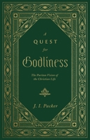 A Quest for Godliness: The Puritan Vision of the Christian Life