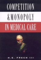 Competition and Monopoly in Medical Care 0844738840 Book Cover