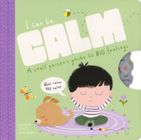 I Can Be Calm : A Small Person's Guide To BIG Feelings 1684645514 Book Cover