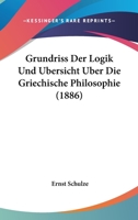 Grundriss Der Logik Und Ubersicht Uber Die Griechische Philosophie (1886) 1166724360 Book Cover