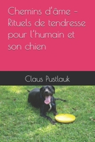 Chemins d’âme – Rituels de tendresse pour l’humain et son chien (French Edition) B0FK4R6MS9 Book Cover