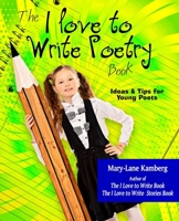The I Love to Write Poetry Book: Ideas and Tips for Young Poets B08TQCYBT2 Book Cover