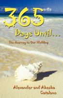 365 Days Until ...: The Journey to Our Wedding 1458200418 Book Cover