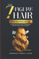 The 7-Figure Hair Entrepreneur: A Step-by-Step Guide to Building a Profitable Hair Business B0DTTY79RN Book Cover