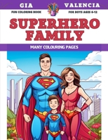 Fun Coloring Book for boys Ages 6-12 - Superhero Family - Many colouring pages B0CFCLW752 Book Cover
