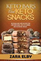 Keto Bars and Keto Snacks: Delicious and Easy Recipes for Low Carb Bars, Keto Fat Bombs, and Ketogenic Bread! 1096638681 Book Cover