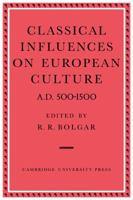 Classical Influences on European Culture A.D. 500-1500 0521118131 Book Cover
