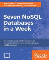 Seven NoSQL Databases in a Week: Get up and running with the fundamentals and functionalities of seven of the most popular NoSQL databases 1787288862 Book Cover