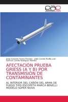 AFECTACIÓN PRUEBA GRIESS (A Y B) POR TRANSMISIÓN DE CONTAMINANTES: AL INTERIOR DEL CAÑÓN DEL ARMA DE FUEGO TIPO ESCOPETA MARCA BENELLI MODELO SÚPER NOVA 6203874345 Book Cover