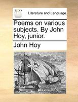 Poems on various subjects. By John Hoy, junior. 1140899333 Book Cover