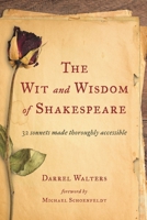 The Wit and Wisdom of Shakespeare: 32 Sonnets Made Thoroughly Accessible 147581836X Book Cover