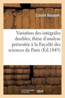Sur La Variation Des Inta(c)Grales Doubles, Tha]se D'Analyse a la Faculta(c) Des Sciences de Paris 2013614314 Book Cover