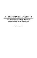 A Necessary Relationship: The Development of Anglo-American Cooperation in Naval Intelligence 0275971171 Book Cover