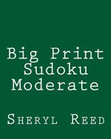 Big Print Sudoku Moderate: Large Grid Sudoku Puzzles 1477642781 Book Cover