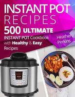 500 Instant Pot Recipes: Ultimate Instant Pot Cookbook with Healthy and Easy Recipes 1544857268 Book Cover