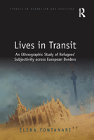 Lives in Transit: An Ethnographic Study of Refugees' Subjectivity across European Borders 0815377622 Book Cover