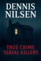 Dennis Nilsen (True Crime Serial Killers) B0FNDS3VRY Book Cover