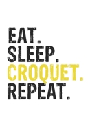 Eat Sleep Croquet Repeat Best Gift for Croquet Fans Notebook A beautiful: Lined Notebook / Journal Gift, Croquet Cool quote, 120 Pages, 6 x 9 inches , ... Journal, Croquet Diary, Diary to Write, work, 1679861646 Book Cover