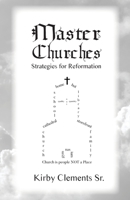 Master Churches: Strategies for Reformation 0996870288 Book Cover