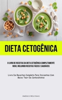 Dieta Cetogênica: O livro de receitas da dieta cetogênica completamente novo, incluindo receitas fáceis e saudáveis (Livro de receitas c 1837873496 Book Cover