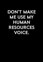 Don't Make Me Use My Human Resources Voice: Funny Coworker Gag Gift Notebook (Dot Grid Journal & Weekly Planner) 1673846424 Book Cover