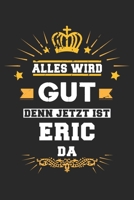 Alles wird gut denn jetzt ist Eric da: Notizbuch gepunktet DIN A5 - 120 Seiten f�r Notizen, Zeichnungen, Formeln Organizer Schreibheft Planer Tagebuch 1695526171 Book Cover