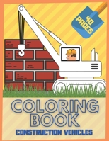Construction Vehicle Coloring Book: For Kids And Toddlers: Diggers Dumpers Cranes Truck Cement Trucks Bulldozers B08NVL63XD Book Cover