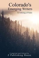 Colorado's Emerging Writers: An Anthology of Fiction 1724637444 Book Cover