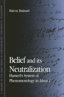 Belief and Its Neutralization: Husserl's System of Phenomenology in Ideas I (S U N Y Series in Contemporary Continental Philosophy) 0791452204 Book Cover
