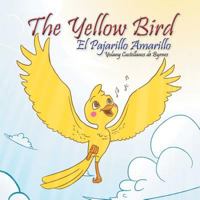 The Yellow Bird / El Pajarillo Amarillo 1463379781 Book Cover