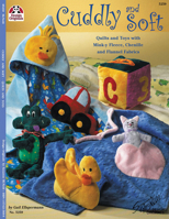 Cuddly & Soft: Quilts and Toys with Minky Fleece, Chenille, and Flannel Fabrics 1574215698 Book Cover