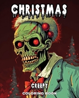 Creepy Christmas Coloring Book: Horror Christmas Coloring Pages for Adults, Teens, with Evil Santa and Much More B0CM9NVBKC Book Cover