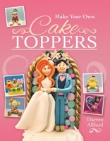 Make Your Own Cake Toppers 1526774542 Book Cover