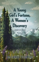 A Young Girl's Fortune, a Woman's Discovery: A Book of Prose B0FHBZW6Z1 Book Cover