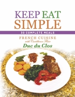 Keep Eat Simple: 30 Complete Meals: French Cuisine with Caribbean Flair B0B11P376V Book Cover