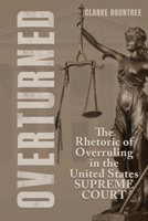 Overturned: The Rhetoric of Overruling in the United States Supreme Court 0817322183 Book Cover