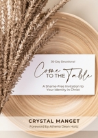 Come to the Table: A Shame-Free Invitation to Your Identity in Christ 1646459369 Book Cover