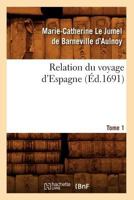 Relation Du Voyage D'Espagne. Tome 1 (A0/00d.1691) 2012623697 Book Cover