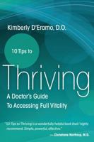 10 Tips to Thriving: A Doctor's Guide to Accessing Full Vitality 0989018334 Book Cover