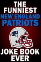 The Funniest New England Patriots Joke Book Ever 1300441127 Book Cover
