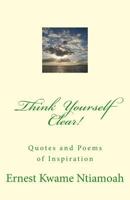 Think Yourself Clear!: Quotes of Inspiration 1494238276 Book Cover