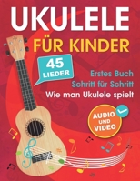 Ukulele für Kinder: Wie man Ukulele spielt mit 45 Liedern. Erstes Buch + Audio und Video (German Edition) B0C5BMBSKM Book Cover