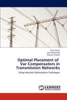 Optimal Placement of Var Compensators in Transmission Networks: Using Heuristic Optimization Techniques 3659317438 Book Cover