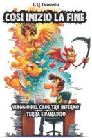 COSÌ INIZIÒ LA FINE: VIAGGIO NEL CAOS TRA INFERNO, TERRA E PARADISO B0FZ8QCDS2 Book Cover